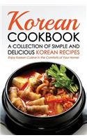 Korean Cookbook - A Collection of Simple and Delicious Korean Recipes: Enjoy Korean Cuisine in the Comforts of Your Home!