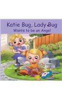 Katie Bug, Lady Bug Wants to be an Angel