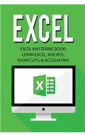Excel: Excel Mastering Book: Learn Excel, Macros, Shortcuts, and Accounting