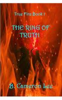 True Fire Book 1: The Ring Of Truth: True Fire Book 1: The Ring Of Truth