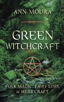 Green Witchcraft: Folk Magic, Fairy Lore & Herb Craft(1 Green Witchcraft Series)