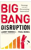 Big Bang Disruption: Strategy in the Age of Devastating Inovation