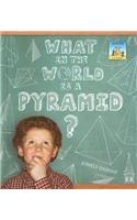 What in the World Is a Pyramid?