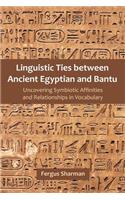 Linguistic Ties between Ancient Egyptian and Bantu: Uncovering Symbiotic Affinities and Relationships in Vocabulary