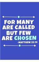 For Many Are Called But Few Are Chosen - Matthew 22: 14: Blank Lined Journal Notebook: Inspirational Motivational Bible Quote Scripture Christian Gift Gratitude Prayer Journal For Women Men 6x9 - 110 B