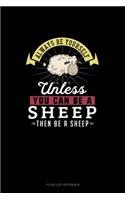 Always Be Yourself Unless You Can Be A Sheep Then Be A Sheep: To Do List Notebook