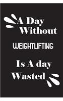 day without weightlifting is a day wasted