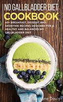 No Gallbladder Diet: 40+ Breakfast, dessert and smoothie recipes designed for a healthy and balanced No Gallbladder diet