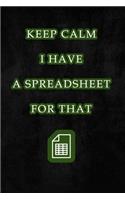 Keep Calm I Have A Spreadsheet For That: Coworker Office Funny Workplace Humor Gag Notebook Wide Ruled Lined Journal 6x9 Inch ( Legal ruled ) Family Gift Idea Mom Dad or Kids in Holidays.