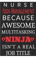 Nurse Pain Management Because Awesome Multitasking Ninja Isn't A Real Job Title: Perfect Gift For A Nurse (100 Pages, Blank Notebook, 6 x 9) (Cool Notebooks) Paperback