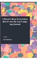 I Haven't Been Everywhere But It's On My List Camping Journal: Gratitude Journal / Gratitude Notebook Gift, 119 Pages, 6x9, Soft Cover, Matte Finish