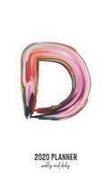 2020 Planner Weekly and Daily: Letter D Monogram - Weekly & Daily Planner Notebook Journal 140 pages, 2020 Calendar - Year Resolution - Wish List Books & Places - Shopping Lists -