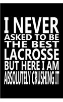 I never asked to be The Best Lacrosse, But Here I am Absolutely Crushing it