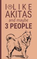 I Like Akitas And Maybe 3 People