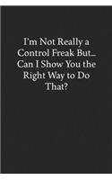 I'm Not Really a Control Freak But... Can I Show You the Right Way to Do That?