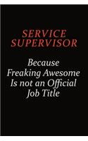 Service Supervisor Because Freaking Awesome Is Not An Official Job Title