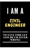 I Am a Civil Engineer to Save Time Let Assume I'm Never Wrong: Funny Writing Notebook, Journal or Planner - Size 6 x 9 - 120 Lined Pages - Great Gift idea for Birthday for a Civil Engineer