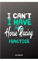 I cant I have horse racing practice Notebook