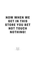 Now When We Get In This Store You Bet Not Touch Nothing!