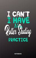 I cant I have Roller Skating practice Notebook
