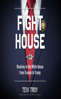 Fight House: Rivalries in the White House from Truman to Trump