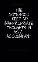 The Notebook I Keep My Inappropriate Thoughts In As A Accountant: BLANK - JOURNAL - NOTEBOOK - COLLEGE RULE LINED - 7.5" X 9.25" -150 pages: Funny novelty gag gift diary, scrapbook for note taking or doodling in fo