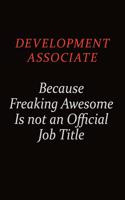 Development Associate Because Freaking Awesome Is Not An Official job Title: Career journal, notebook and writing journal for encouraging men, women and kids. A framework for building your career.