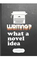 Writing What A Novel Idea: Writer Blank Journal Write Record. Practical Dad Mom Anniversary Gift, Fashionable Funny Creative Writing Logbook, Vintage Retro B5 110 Page