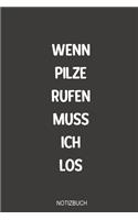 Wenn Pilze rufen muss ich los Notizbuch: Bestens als Tagebuch Ausrüstung zum festhalten von Notizen beim Waldausflug für jeden Pilz Sammler