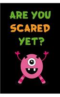 Are You Scared Yet?