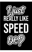 I Just Really Like Speed Ok?