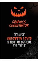 Graphics coordinator Because Halloween Lover Is Not An Official Job Title: 6x9 120 Pages Halloween Special Pumpkin Jack O'Lantern Blank Lined Paper Notebook Journal