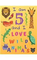 I am 5 and I Love Wild Animals