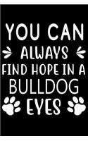 You can always find Hope in a Bulldog Eyes: Cute Bulldog Lined journal Notebook, Great Accessories & Gift Idea for Bulldog Owner & Lover. Lined journal Notebook With An Inspirational Quote.
