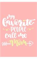 My Favorite People Call Me Mom: Blank Lined Notebook Journal: Mothers Mommy Gift Journal 6x9 110 Blank Pages Plain White Paper Soft Cover Book
