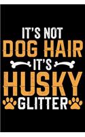 It's Not Dog Hair It's Husky Glitter