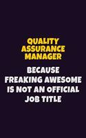 Quality Assurance Manager, Because Freaking Awesome Is Not An Official Job Title: 6X9 Career Pride Notebook Unlined 120 pages Writing Journal