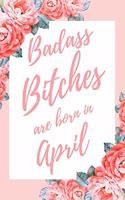 Badass Bitches Are Born In April: 6x9" Dot Bullet Floral Pattern Notebook/Journal Birthday Gift Idea For Women, Gag Bday Gifts