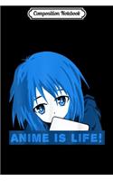 Composition Notebook: Anime Is Life! Anime Girl Journal/Notebook Blank Lined Ruled 6x9 100 Pages