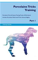 Porcelaine Tricks Training Porcelaine Tricks & Games Training Tracker & Workbook. Includes: Porcelaine Multi-Level Tricks, Games & Agility. Part 1