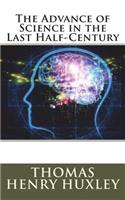 The Advance of Science in the Last Half-Century