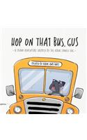 Hop on That Bus, Gus: A Grand Adventure Inspired by the Kaine Family Dog