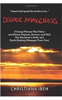 Deeper Awakening: A Young Woman Was Taken and Shown Rapture, Heaven, and Hell; She Received a Hefty and Earth-Shaking Message From God.