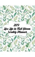 2019 Live Life in Full Bloom Weekly Planner: 12 Months Weekly Pretty Simple Calendar Planner - Get Organized. Get Focused. Take Action Today and Achieve Your Goals