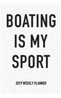 Boating Is My Sport: A 6x9 Inch Matte Softcover 2019 Weekly Diary Planner with 53 Pages