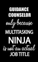 Guidance Counselor Only Because Multitasking Ninja Is Not an Actual Job Title: It's Like Riding a Bike. Except the Bike Is on Fire. and You Are on Fire! Blank Line Journal