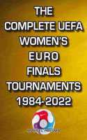 The Complete UEFA Women's Euro Finals Tournaments 1984-2022
