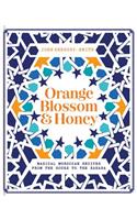 Orange Blossom & Honey: Magical Moroccan Recipes from the Souks to the Sahara