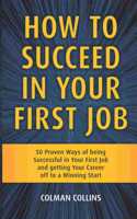 How to Succeed in  Your First Job