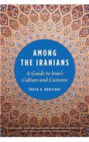 Among the Iranians: A Guide to Iran's Culture and Customs
